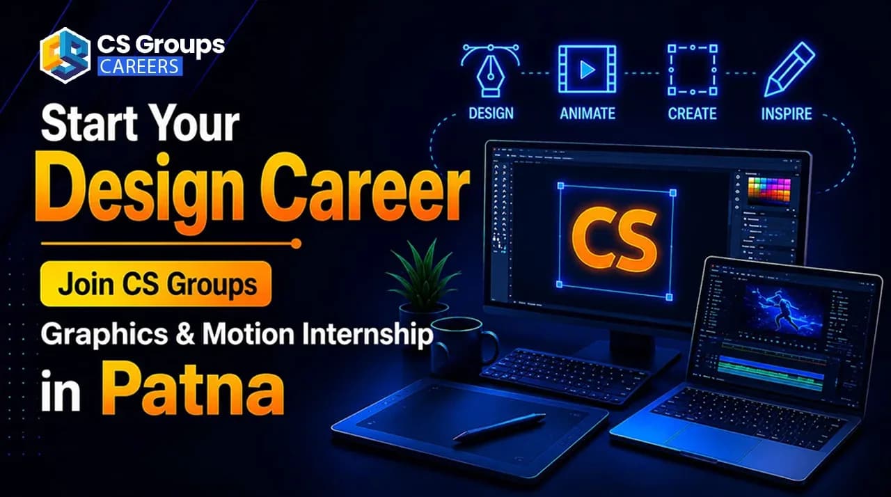 Start Your Design Career — Join CS Groups Graphics & Motion Internship in Patna